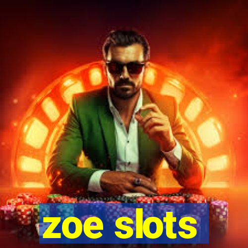 zoe slots