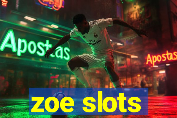 zoe slots