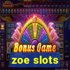 zoe slots