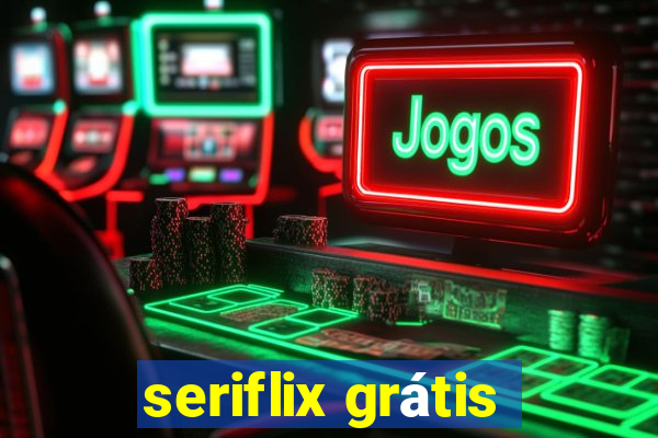 seriflix grátis