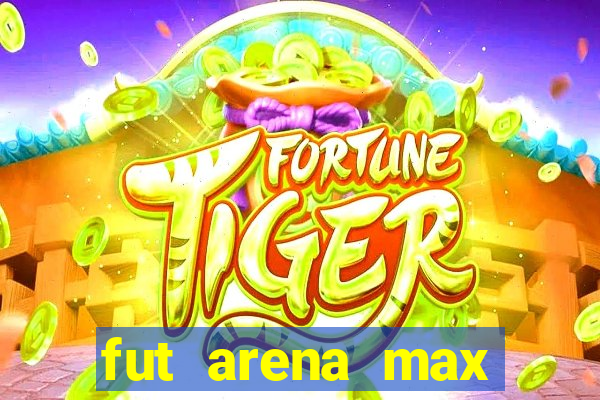 fut arena max futebol ao vivo