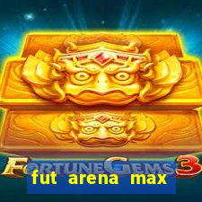 fut arena max futebol ao vivo