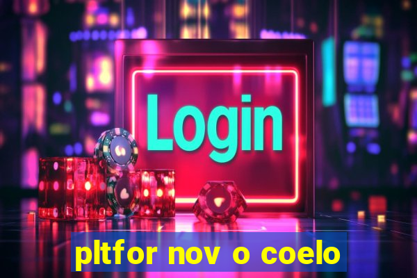 pltfor nov o coelo