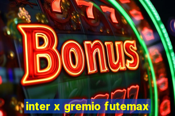 inter x gremio futemax