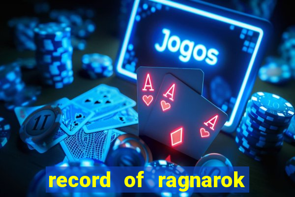 record of ragnarok 3 temporada dublado