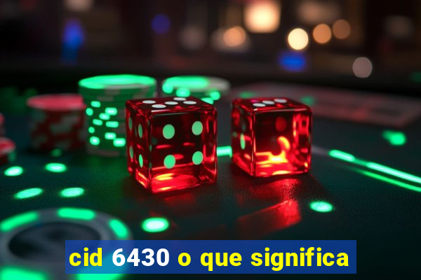 cid 6430 o que significa