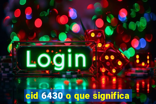 cid 6430 o que significa