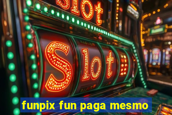 funpix fun paga mesmo