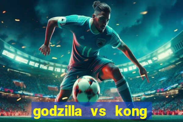 godzilla vs kong filme completo dublado topflix