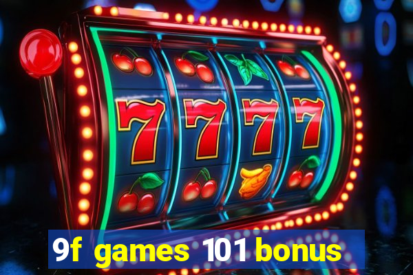 9f games 101 bonus