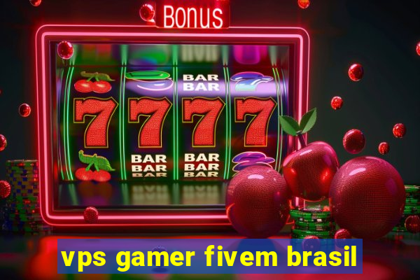 vps gamer fivem brasil