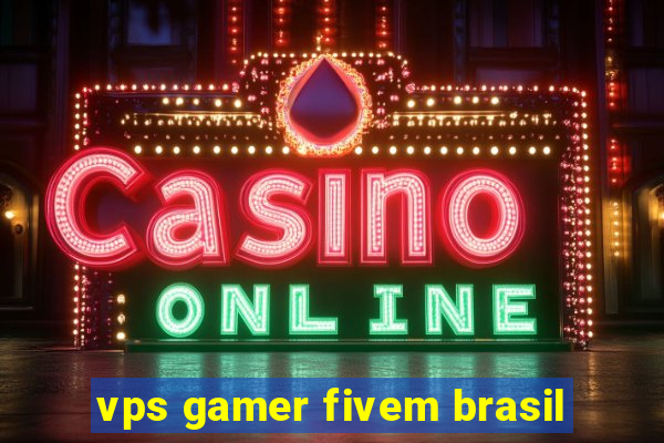 vps gamer fivem brasil