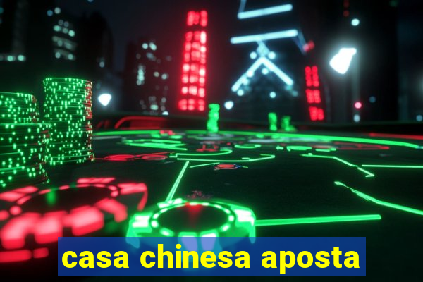 casa chinesa aposta