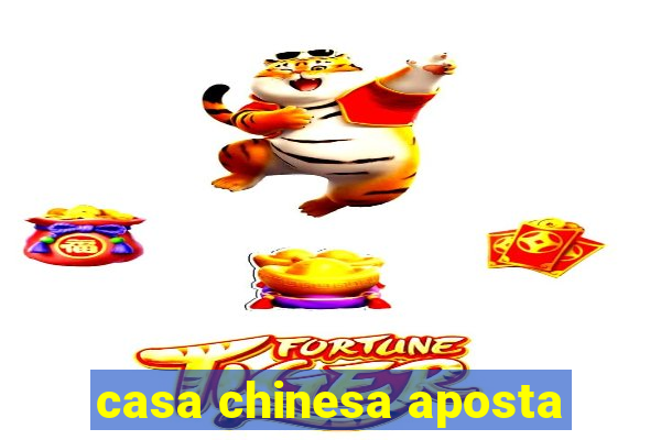 casa chinesa aposta