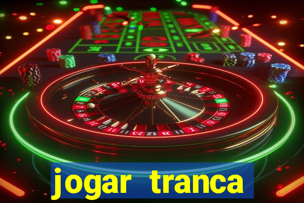 jogar tranca valendo dinheiro