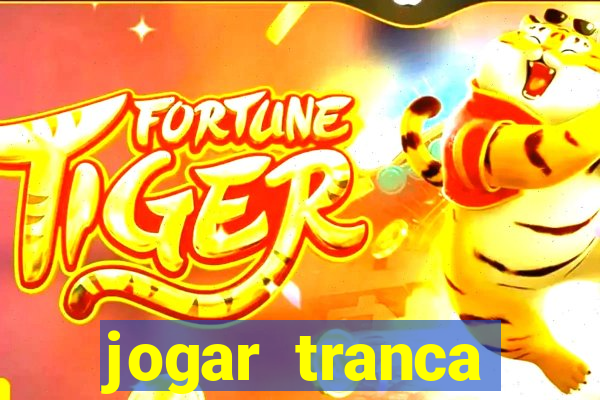 jogar tranca valendo dinheiro