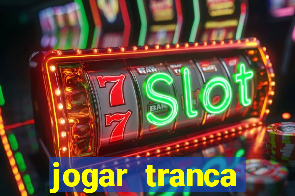 jogar tranca valendo dinheiro