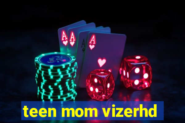 teen mom vizerhd