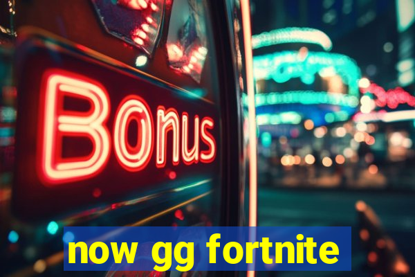 now gg fortnite