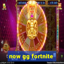 now gg fortnite