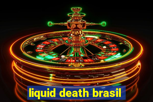 liquid death brasil