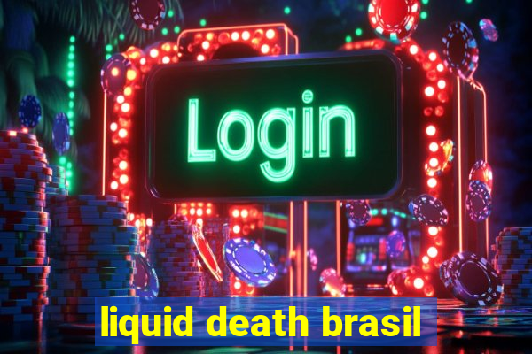 liquid death brasil