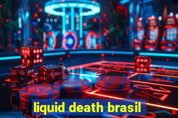 liquid death brasil