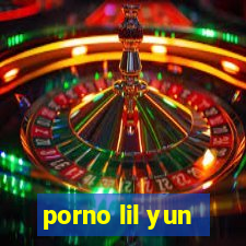 porno lil yun