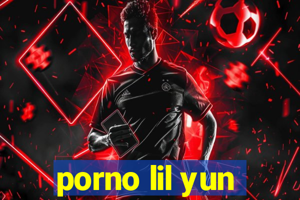 porno lil yun