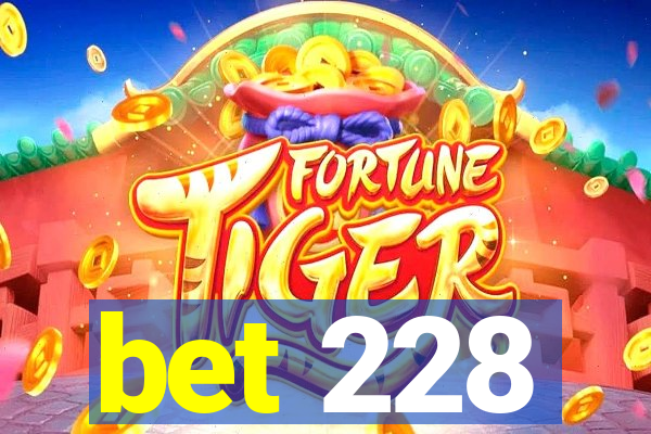 bet 228