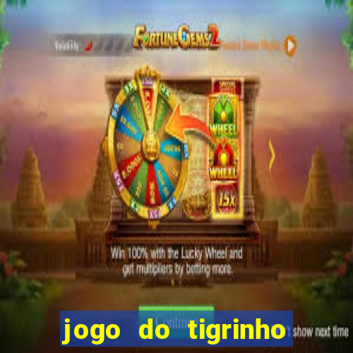 jogo do tigrinho ganha dinheiro mesmo