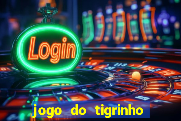 jogo do tigrinho ganha dinheiro mesmo