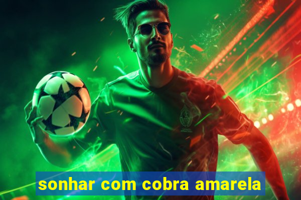 sonhar com cobra amarela