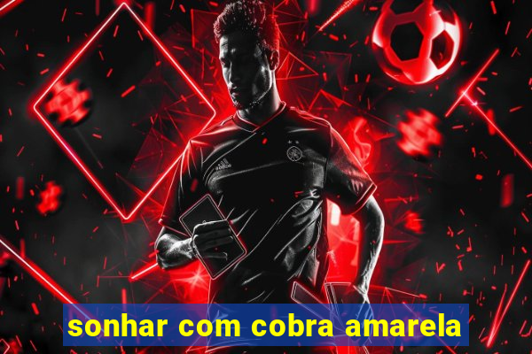 sonhar com cobra amarela