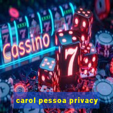 carol pessoa privacy