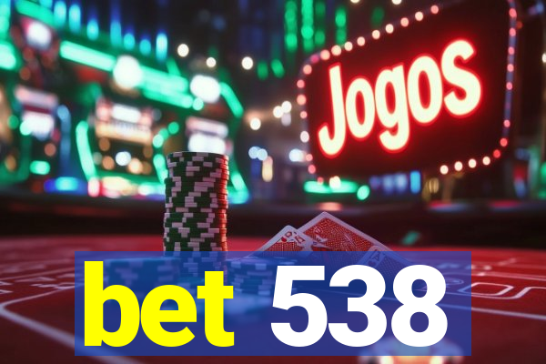 bet 538