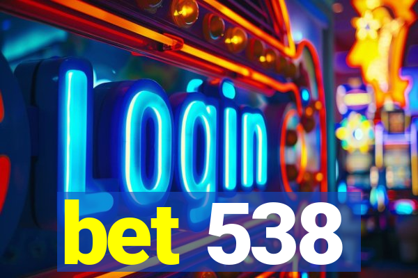 bet 538