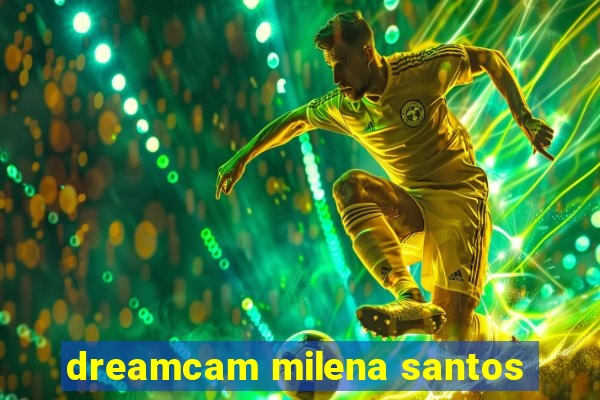 dreamcam milena santos