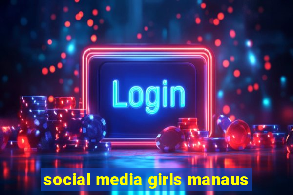 social media girls manaus