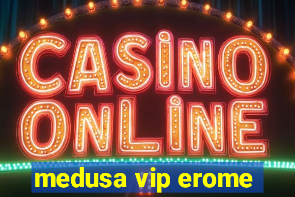 medusa vip erome