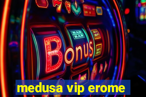 medusa vip erome