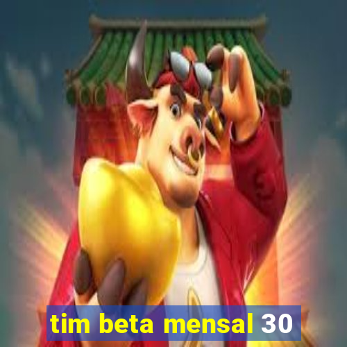 tim beta mensal 30