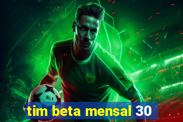 tim beta mensal 30