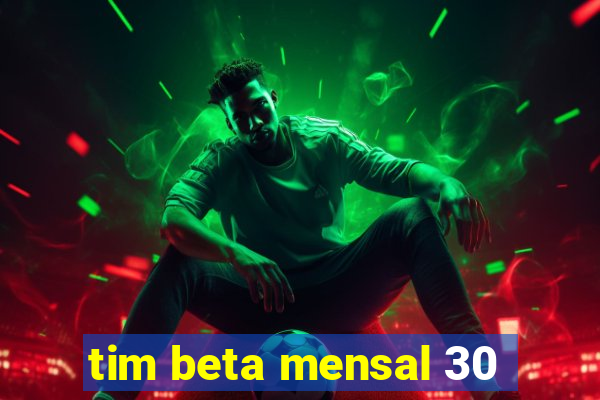 tim beta mensal 30