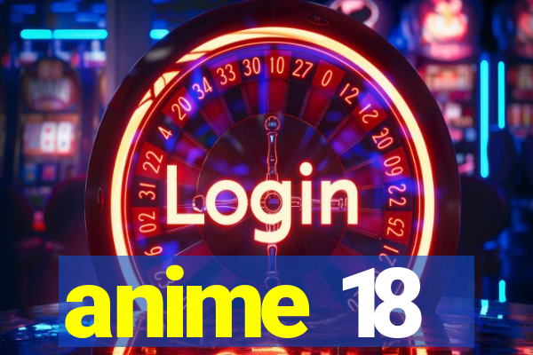 anime 18