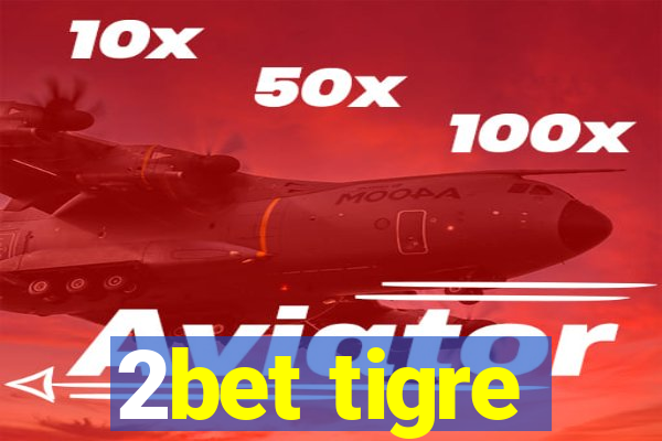 2bet tigre