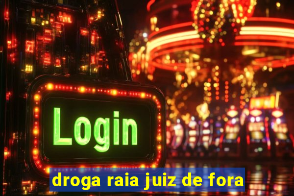 droga raia juiz de fora