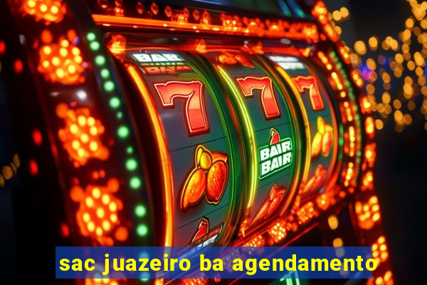 sac juazeiro ba agendamento