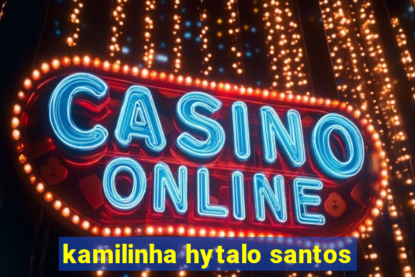 kamilinha hytalo santos