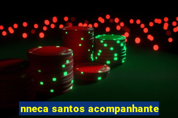 nneca santos acompanhante